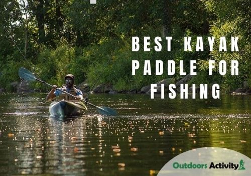 10 Best Kayak Paddle for Fishing