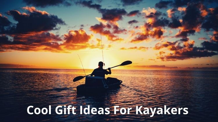 25+ Cool Gift Ideas for Kayakers in 2022